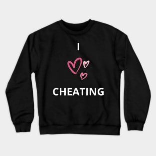 i heart cheating / i love cheating funny Crewneck Sweatshirt